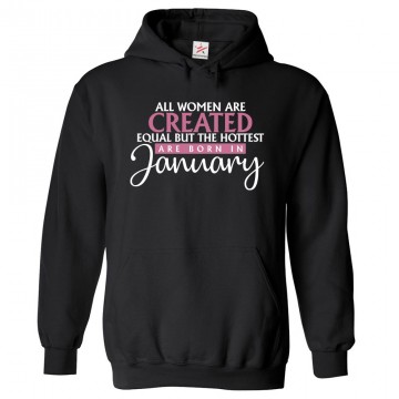 All Women Are Created Equal But The Hottest Are Born In January Women's Birthday Pullover Hoodie For Capricorn and Aquarius						 									 									